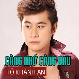 Càng Nhớ Càng Đau (Single) - Tô Khánh An
