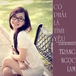 Có Phải Là Tình Yêu (Single) - Trang Ngọc Lam