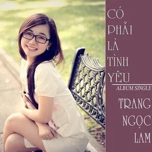 Có Phải Là Tình Yêu (Single) - Trang Ngọc Lam