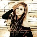 Tải nhạc Wish You Were Here (Single) - Avril Lavigne