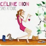 Tải nhạc Sans Attendre (Deluxe Edition) - Celine Dion