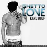 Nghe nhạc Ghetto Love (Single) - Karl Wolf, Kardinal Offishall