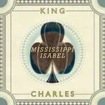 Nghe nhạc Mississippi Isabel (EP) - King Charles