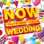 Tải nhạc hot Now That's What I Call A Wedding (CD1) trực tuyến miễn phí