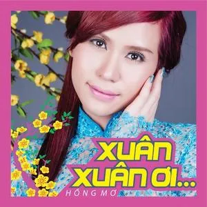 Xuân Xuân Ơi... - Hồng Mơ | Lời Bài Hát Mới - Nhạc Hay