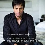 Nghe nhạc Takin’ Back My Love (The Remixes) - Enrique Iglesias