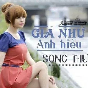 Giá Như Anh Hiểu (Single) - Song Thư