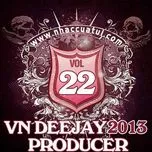 Download nhạc hay VN DeeJay Producer (Vol.22) hot nhất về máy