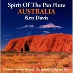 Nghe nhạc Spirit Of The Pan Flute Australia - Ken Davis