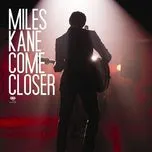 Nghe nhạc Come Closer (Single) - Miles Kane