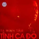 Nghe Ca nhạc Tình Ca Đỏ (Vol. 2) - Tạ Minh Tâm