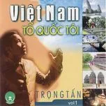 Việt Nam Tổ Quốc Tôi (Vol. 1)  -  Trọng Tấn