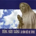 Nghe nhạc Mừng Năm Thánh 50 Năm Đức Mẹ Tàpao (2009) - V.A
