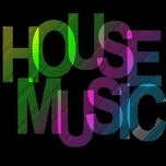 Download nhạc Mp3 Tuyển Tập Các Ca Khúc Hay Nhất Về Nhạc House (2010) nhanh nhất về điện thoại