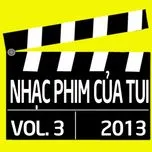 Tải nhạc Mp3 Tuyển Tập Nhạc Phim Việt Nam (Vol. 3 - 2013) hot nhất về máy