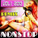 Tải nhạc Mp3 Tuyển Tập Nonstop Dance Remix (Vol. 1 - 2013) trực tuyến