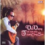 Tải nhạc hay Văn Vượng Với Tình Khúc Trịnh Công Sơn Mp3 miễn phí