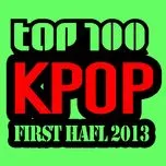Nghe nhạc Top 100 K-Pop Songs Mid-Year 2013 miễn phí - NgheNhac123.Com