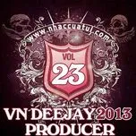 Nghe nhạc Mp3 VN DeeJay Producer (Vol.23) online miễn phí
