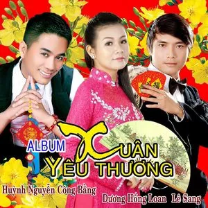 Xuân Yêu Thương 2014 - Huỳnh Nguyễn Công Bằng, Dương Hồng Loan, Lê Sang