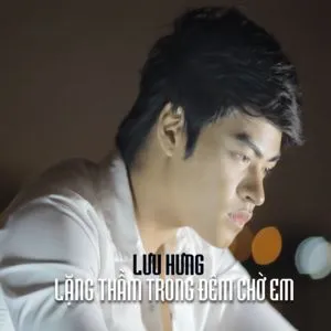 Lặng Thầm Trong Đêm Chờ Em (Single) - Lưu Hưng