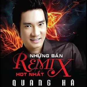 Những Bản Remix Hot Nhất - Quang Hà
