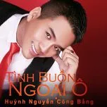 Nghe nhạc Tình Buồn Ngoại Ô (Vol. 1) - Huỳnh Nguyễn Công Bằng