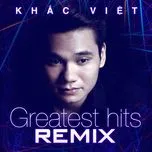 Ca nhạc Greatest Hits Remix - Khắc Việt