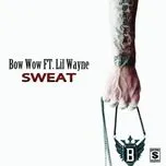 Ca nhạc Sweat (Single) - Bow Wow, Lil Wayne