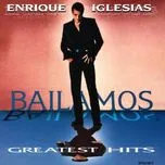 Nghe nhạc Bailamos Greatest Hits - Enrique Iglesias