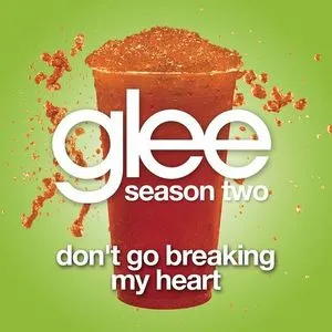 Don't Go Breaking My Heart (Glee Cast Version) (Single) - Glee Cast