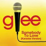 Nghe ca nhạc Somebody To Love (Karaoke - Glee Cast Version) (Single) - Glee Cast