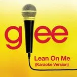 Nghe nhạc Lean On Me (Karaoke - Glee Cast Version) (Single) - Glee Cast