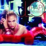 Ca nhạc Papi (Remixes) - Jennifer Lopez