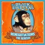 Nghe ca nhạc Renegotiations: The Remixes (EP) - The Black Eyed Peas