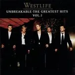 Nghe nhạc Unbreakable: The Greatest Hits (Vol. 1) - Westlife
