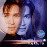 Nghe nhạc Hãy Cho Tôi - Nguyễn Hưng