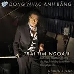 Trái Tim Ngoan (Dòng Nhạc Anh Bằng) - Nguyên Khang