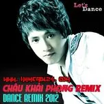 Ca nhạc Châu Khải Phong Dance Remix 2012 - Châu Khải Phong
