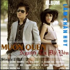 Muốn Quên Người Ta Đã Yêu (2011) - Lâm Chấn Huy