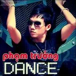 Tải nhạc Mp3 Phạm Trưởng Dance (2012) chất lượng cao