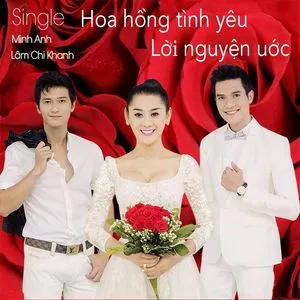 Hoa Hồng Tình Yêu - Lời Nguyện Ước (Single) - Lâm Khánh Chi, Minh Anh