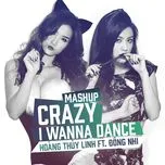 Nghe Ca nhạc Crazy, I Wanna Dance (Single) - Hoàng Thùy Linh, Đông Nhi