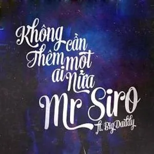 Không Cần Thêm Một Ai Nữa (Single) - Mr.Siro, BigDaddy