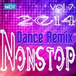 Download nhạc hot Tuyển Tập Nonstop Dance Remix NhacCuaTui (Vol.7 - 2014) Mp3 trực tuyến