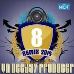Nghe và tải nhạc hot VN DeeJay Producer 2014 (Vol.8) miễn phí