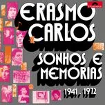 Nghe ca nhạc Sonhos E Memorias 1941-1972 - Erasmo Carlos