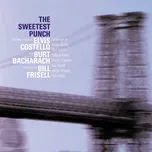 Nghe nhạc The Sweetest Punch - The New Songs Of Elvis Costello & Burt Bacharach - Burt Bacharach, Elvis Costello