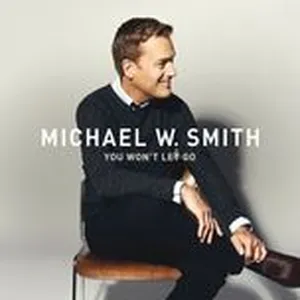 You Won’t Let Go (Single) - Michael W. Smith