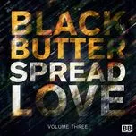 Ca nhạc Black Butter - Spread Love (Vol.3) - V.A